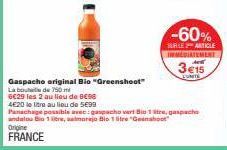 Gaspacho original Bio "Greenshoot"  La bout  de 750 m 6€29 les 2 au lieu de B€96  -60%  SURILE ARTICLE INMEDIATEMENT  3€15  ENTE  4€20 le litre au lieu de 5€99  Panachage possible avec: gaspacho vart 