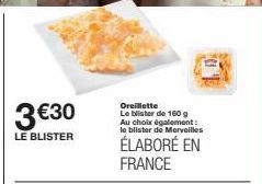 3 €30  LE BLISTER  01  Oreillette Le blister de 160 g Au choix également: le blister de Merveilles  ÉLABORÉ EN FRANCE 