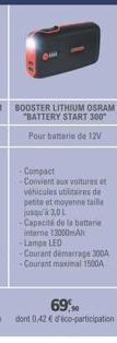 BOOSTER LITHIUM OSRAM "BATTERY START 300" Pour batterie de 12V  -Compact  Convient aux voitures et véhicules utilitaires de petite et moyenne taille jusqu'à 3,0 L  Capacité de la batterie interne 1300