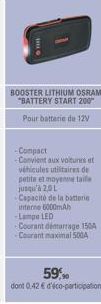 Hus  BOOSTER LITHIUM OSRAM "BATTERY START 200" Pour batterie de 12V  -Compact -Convient aux voitures et véhicules utilitaires de petite et moyenne taile jusqu'à 2,0 L -Capacité de la batterie interne 