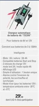 chargeur automatique de batterie 4a "tech"  pour batterie de 6v et 12v  convient aux batteries de 3 à 120ah  intelligente  -moto:2a/voiture: 2a-4a -compatible batteries start and stop -2 vitesses de c