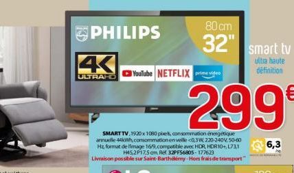 PHILIPS  4  ULTRAHD  YouTube NETFLIX  80 cm  32" smart tv  ultra haute definition  prime video  299€  6,3 