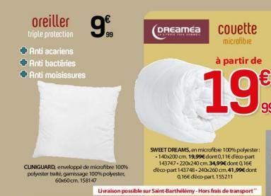 oreiller  triple protection  Anti acariens Anti bactéries Anti moisissures  99  99  DREAMea couette  LENO  microfibre  CUNIGUARD, enveloppé de microfibre 100% polyester traité, gamissage 100% polyeste