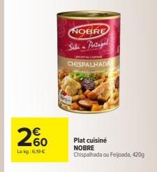 260  Lokg: 6.19 €  NOBRE  Sali Portagal  CA  CHISPALHADA  Plat cuisiné NOBRE  Chispalhada ou Feijoada, 420g 