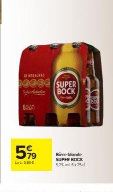 CHIRA brise  28 MEDALHAS  30334 SUPER  BOCK  599  LoL: 3,93€  77289  PE SUPE  Bière blonde SUPER BOCK 5,2% vol.6 x 25 cl  BO 