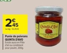 245  €  Le kg: 12,25 €  Purée de poivrons QUINTA D'AVO Existe aussi en Pâte d'ail ou condiment pour poulet, 200g  VAAT  Quinta d'Ave  TEMPERDEXPAMENT  HAKK 