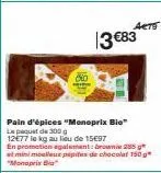 pain d'épices "monoprix bio le paquet de 300 12€77 le kg au lieu de 1597  acts  13 €83  en promotion egalement: brownie 285 g  at mini moelleur pépites de chocolat 150 g "monoprix bia 