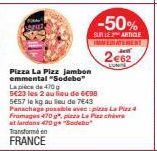 -50%  SULE ARTICLE IMMEDIATEMENT  2€62  LUMINE  Pizza La Pizz jambon emmental "Sodebe" La pièce de 470 g  5623 les 2 au lieu de 6€98 5€57 le kg au lieu de 7€43 Panachage possible avec pizzs La Pizz4 F