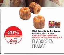 -20%  IMMEDIATEMENT Svet  2€92  Mini Caneles de Bordeaux Le blister de 12 x 15 g En promotion également: Caneles de Bordeaux 60 x 6  ÉLABORÉ EN FRANCE 