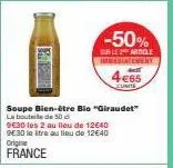 -50%  alearingle immediatement  4€65  eunite  soupe bien-être bio "giraudet"  la boutile de 50 d  9630 les 2 au lieu de 12640 9e30 le itre au lieu de 12€40  origine  france 