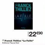 FRANCK THILLIEZ  LA FILLE  Franck Thilliez "La Faille" Editions Fleuve Noir  22 €90 