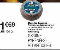 1 €69  LES 100 G  Help CONTIN  MAND  Bleu des Basques Fromage au lat pasteurise de brebis 33% de mat. gr. sur produit fini 16€90 lekg  ORIGINE PYRÉNÉES-ATLANTIQUES 