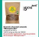 GETT  15 €16  Granola chocolat amande "Monoprix Bio Le sachet de 350 g 14€74 le kg au lieu de 1843 En promotion également tous les produits de la marque "Monopris Bi 