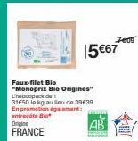 Faux-filet Bie "Monoprix Bio Origines" Lhebopack de 1  31€50 le kg au lieu de 39€30 En promotion également: antrecôte Bia  Orgine FRANCE  15 €67  AB  7e09 