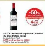 -50%  sur le article immediatement  €35  *a.o.p. bordeaux supérieur château  du clos delord rouge la bouteile de 75 cl  be70 les 2 au lieu de 11€60 5€80 le litre au lieu de 7€74 