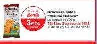 m  4€99  3e74  l'unite  crackers salés "mulino bianco" le paquet de 500g  7648 les 2 au lieu de sene 7e48 le kg au lieu de 9498 