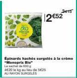 3e15  12 €52  Épinards hachés surgelés à la crème  "Monoprix Bio™ Le sachet de 600 4€20 le kg au lieu de 1425 AU RAYON SURGELES 