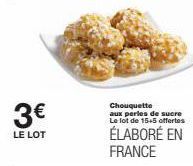 3€  LE LOT  Chouquette aux perles de sucre Le lot de 15+5 offertes  ÉLABORÉ EN FRANCE 