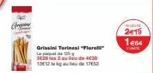 corp  grissini torinesi "florelli" le paquet de 125 g  3€28 les 2 au lieu de 4€38 13e12 le kg au lieu de 17€52  allisure  2€19 1464 dunite 