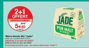 2+1  OFFERT  IMMEDIATEMENT Bea  5€40  L'UNITE  "Bière blonde Bie "Jade" 4,5% vol. Le pack de 6x25  16€18 les 3 au lieu de 24€27 3660 lettre au ou de 5640  Panachage possible a: autres frances Vade  JA