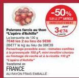 -50%  SURLE ARTICLE IMMEDIATEMENT  Poivrons farcis au thon 374 "L'apéro d'Achille  LUNITE  La banquet de 130 g  7648 les 2 au lieu de 9€98  28E77 le kg au lieu de 38€39 Panachaga possible avec: tomate