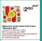 3429  2 €63  Bâtonnets sorbet plein fruit fraise "Monoprix Bio"  300  La boite de 5 ton BE77 le kg au lieu de 10€97  En promotion également fous les produits de la marque "Monopris Bi AU RAYON SURGELE