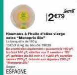 er  3649  12 €79  Houmous à l'huile d'olive vierge extra "Monoprix Bio" La banquette de 180 g  15€50 le kg au lieu de 19€39 En promation également: guacamole 180 g tratziki 180 grillettes aux 2 saumon