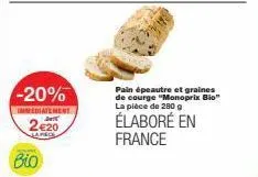 -20%  immediatement act 2€20  japecs  bio  pain épeautre et graines de courge "monoprix bio" la pièce de 280 g  élaboré en france 