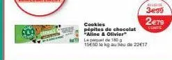 boom  cookies  pépites de chocolat "aline & olivier  le paquet de 180 g 15€50 le kg au lieu de 22€17  kiusios  3e95  2€79  cunite 