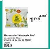 mozzarella "monoprix bio" le sachet de 125 g 9e52 le kg au lieu de 11€92 origine  italie  1689  1 €19 