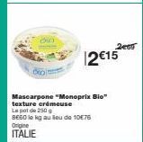 OKO  Origine ITALIE  Mascarpone "Monoprix Bio" texture crémeuse  Le pot de 250 g  BE60 le kg au lieu de 10€76  12€15  2009 
