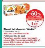 Gerble  -50%  SUR LES ARTICLE IREATEMENT  1e61  JUNIT  Biscuit lait chocolat "Gerblé" Le paquet de 230  3€22 les 2 au lieu de 4€30 7€ le kg au lieu de 9€35 Panachage possible avec: les vacuits  230 *,