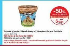 senagerry's  crème glacée "ben&jerry's" sundae dulce de-lish le pot de 353 g  10€48 les 2 au lieu de 13008  14485 le kg au lieu de 19€81  panachage possible avec toutes les crème glacéas sundae un pot