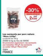 -30%  IMMEDIATEMENT  2€58  Les sarments pur pore nature "Père 3 Fils"  Le sachet de  25€80 le kg au lieu de 36€90  En promotion également les sarments aux noisettes 100 garments au cantal 100 g "Par 3