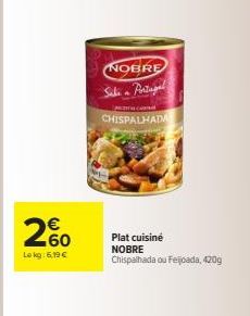 260  Lokg: 6.19 €  NOBRE  Sali Portagal  CA  CHISPALHADA  Plat cuisiné NOBRE  Chispalhada ou Feijoada, 420g 