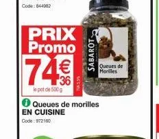 prix promo  74€€  le pot de 500 g  en cuisine  code: 972160  queues de morilles  tva 5,5%  sabarot  queues de morilles 