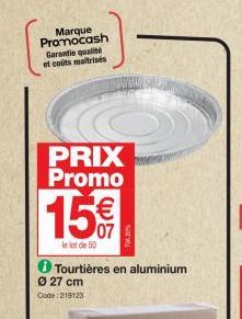 Marque Promocash Garantie qualité et colts maltrisés  PRIX Promo  15€  lelat de 50  i Tourtières en aluminium Ø 27 cm  Code: 218123 