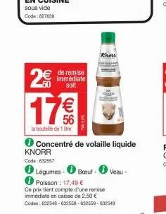 2€ 17 €€  56  la bouteille de 1 litre  de remise immédiate soit  na 5.5%  ℗ concentré de volaille liquide  knorr code: 632567  knors 