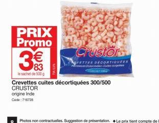 8  PRIX Promo  3€  83 (¹)  le sachet de 500 g  origine Inde  Code: 716728  Crevettes cuites décortiquées 300/500  CRUSTOR  Crustors  VETTES DECORTIQUES cheeren Ocendie-Cu 