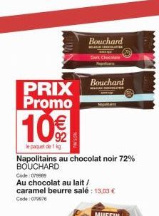 PRIX Promo  10%  le paquet de 1 kg  Bouchard  MILASAN CHOCOLATI  ELGIAN  Dark Chocolate Napoli  Bouchard  Napolitains au chocolat noir 72% BOUCHARD  Code: 079989  Au chocolat au lait / caramel beurre 