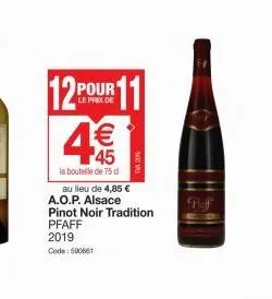 de  12pour 11 48  45  la bouteille de 75 d  au lieu de 4,85 €  a.o.p. alsace pinot noir tradition  pfaff  2019 code: 590661 