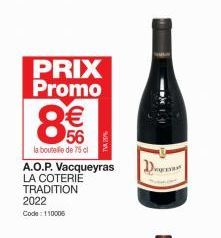 PRIX Promo  8€€  56  la bouteille de 75 cl  A.O.P. Vacqueyras LA COTERIÉ TRADITION 2022 Code: 110006  -X 
