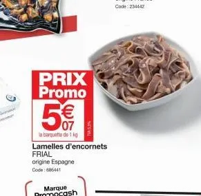 prix promo  5€  07  la barquette de 1 kg  lamelles d'encornets frial  origine espagne  code: 686441  tva.5.3% 