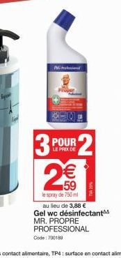 P  EXEL  2  3 POUR  LE PRIX DE  2€€  le spray de 750ml  au lieu de 3,88 € Gel wc désinfectant MR. PROPRE PROFESSIONAL Code: 700189 