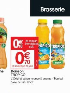 0  €de remise  immédiate Soit ROPICO TROPICO  0%  la bouteille pet de 50 cl  Boisson TROPICO  Brasserie  L'Original saveur orange & ananas - Tropical Codes: 742190-565457  (DRICKAL 