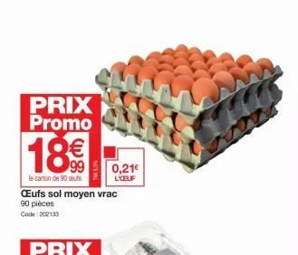 prix promo  18€  le carton de 90 oeufs  ceufs sol moyen vrac 90 pièces code: 202133  0,21€  l'oeuf  
