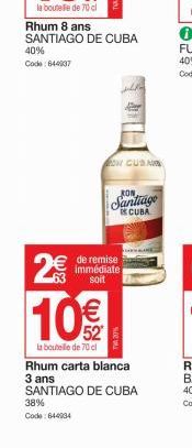 2€  8 (1)  10€  la bouteille de 70 cl  ON CUSNIN  de remise immédiate soit  RON  Santiage  CUBA  Rhum carta blanca 3 ans SANTIAGO DE CUBA 38%  Code: 644934 