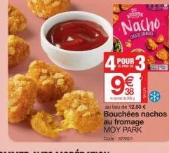 metodam  nacho  rese shack  pour le prix de  9€€  38  au lieu de 12,50 € bouchées nachos au fromage moy park  code: 323501 
