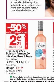 -50%  sur le 2 identique acheté  2€€  la bouteille de 75 cl  au lieu de 2,95 €  Boisson fermentée  désalcoolisée à base  de raisin  BONNE NOUVELLE  Code: 727342  Rouge : 2.21 €*  au lieu de 2,95 €  Co