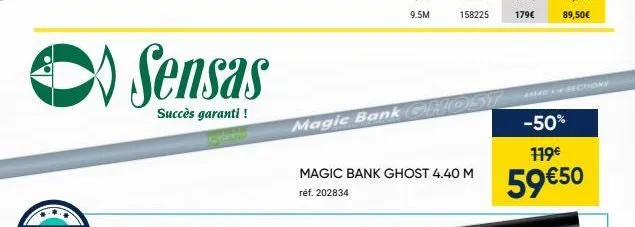 sensas  succès garanti!  magic bankghost  magic bank ghost 4.40 m  réf. 202834  -50%  119€  59 €50 